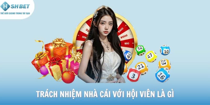 Trách nhiệm nhà cái với hội viên là gì