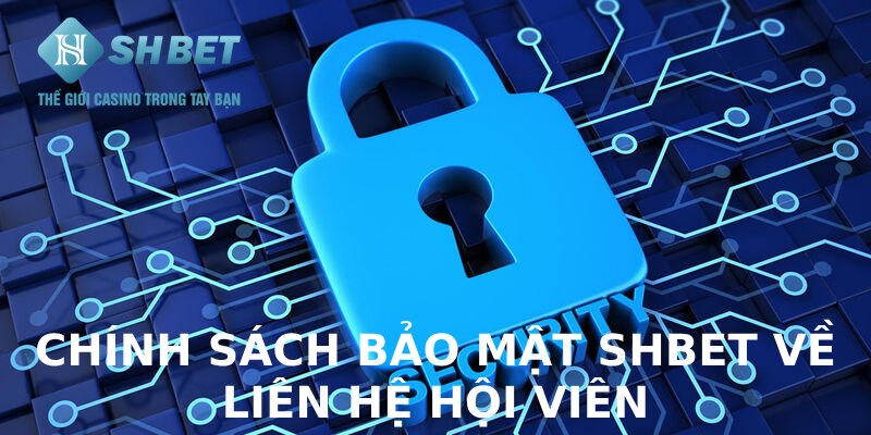 Chính sách bảo mật SHBET về liên hệ hội viên